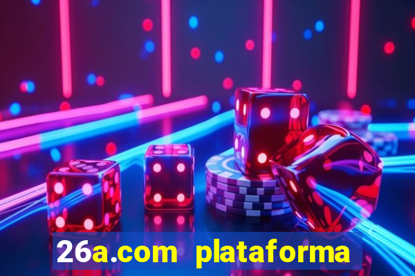 26a.com plataforma de jogos